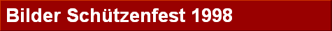 Bilder Sch�tzenfest 1998
