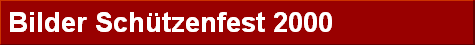 Bilder Sch�tzenfest 2000
