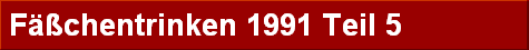 F��chentrinken 1991 Teil 5