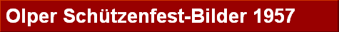 Olper Sch�tzenfest-Bilder 1957