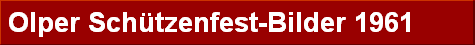 Olper Sch�tzenfest-Bilder 1961